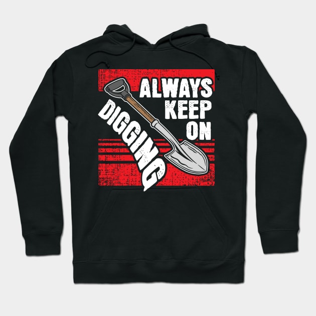 Always Keep on Digging Hoodie by ThyShirtProject - Affiliate